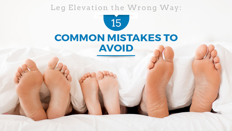 15 Common Leg Elevation Mistakes to Avoid -  – Lounge Doctor